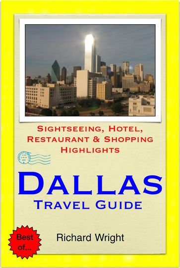 Dallas, Texas Travel Guide - Sightseeing, Hotel, Restaurant & Shopping Highlights (Illustrated) - Richard Wright