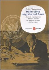 Dalle carte segrete del Duce. Momenti e protagonisti dell Italia fascista nei National Archives di Washington