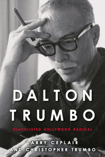 Dalton Trumbo - Christopher Trumbo - Larry Ceplair