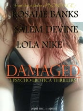 Damaged : 3 Psycho Erotica Thrillers