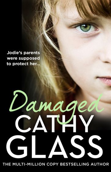 Damaged: The Heartbreaking True Story of a Forgotten Child - Cathy Glass