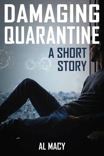 Damaging Quarantine: A Short Story - Al Macy