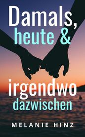 Damals, heute & irgendwo dazwischen