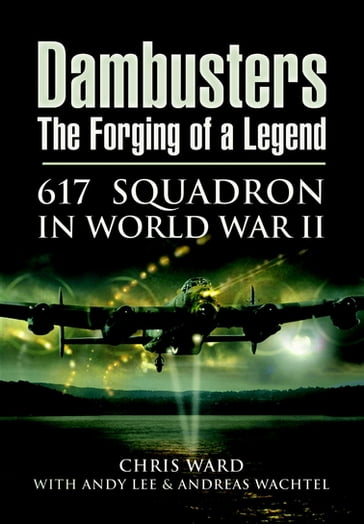 Dambusters: The Forging of a Legend - Andreas Wachtel - Andy Lee - Chris Ward