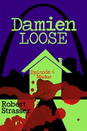 Damien Loose, Episode 6: Market