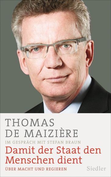 Damit der Staat den Menschen dient - Thomas de Maizière - Stefan Braun