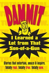 Dammit, I Learned a Lot from That Son-of-a-Gun
