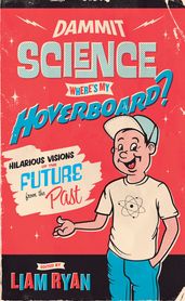 Dammit Science, Wheres My Hoverboard?