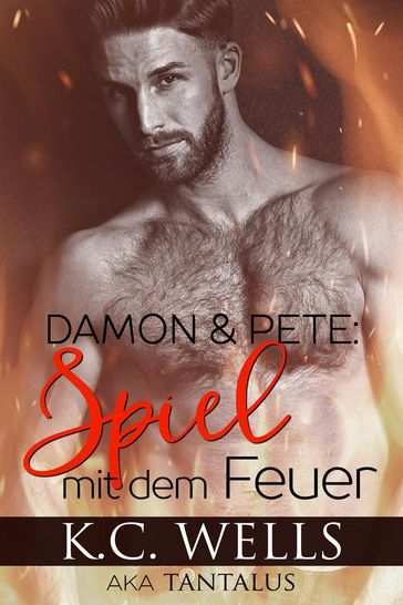 Damon & Pete: Spiel mit dem Feuer - K.C. Wells