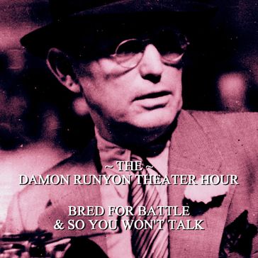 Damon Runyon Theater - Bred for Battle & So You Won't Talk - Damon Runyon