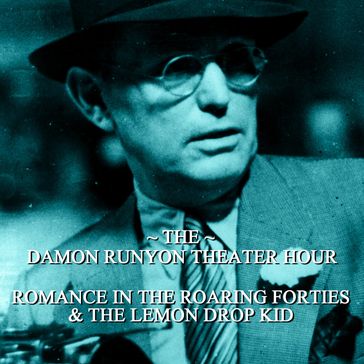 Damon Runyon Theater - Romance in the Roaring Forties & The Lemon Drop Kid - Damon Runyon