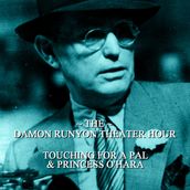 Damon Runyon Theater - Touching For a Pal & Princess O Hara