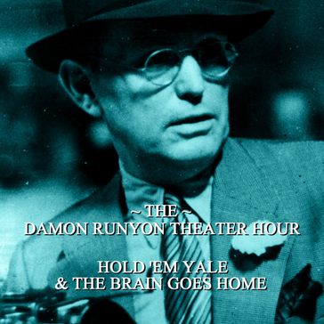 Damon Runyon Theater - Hold Em Yale & The Brain Goes Home - Damon Runyon