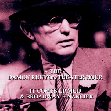 Damon Runyon Theater - It Comes Up Mud & Broadway Financier - Damon Runyon