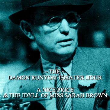 Damon Runyon Theater - A Nice Price & The Idyll of Miss Sarah Brown - Damon Runyon