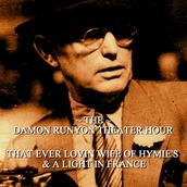 Damon Runyon Theater - That Ever-Lovin Wife of Hymies & A Light in France