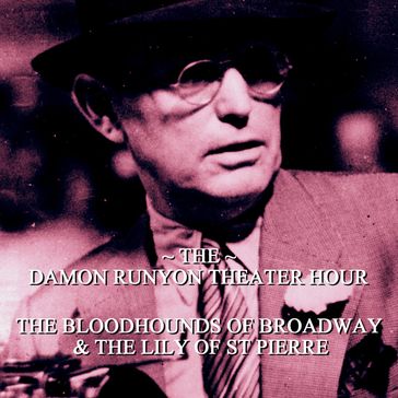 Damon Runyon Theater - The Bloodhounds of Broadway & The Lily of St Pierre - Damon Runyon