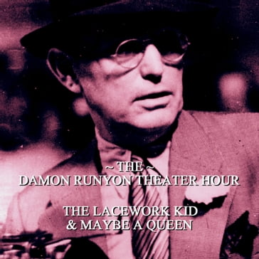 Damon Runyon Theater - The Lacework Kid & Maybe A Queen - Damon Runyon