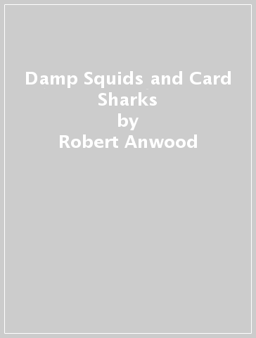 Damp Squids and Card Sharks - Robert Anwood