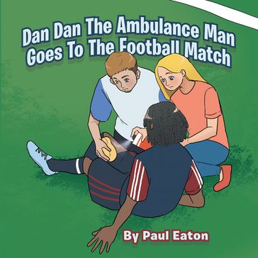 Dan Dan The Ambulance Man Goes To The Football Match - Paul Eaton