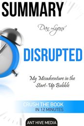 Dan Lyons  Disrupted: My Misadventure in the Start-Up Bubble Summary