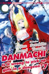 DanMachi: 7 (DanMachi. Is It Wrong to Try to Pick Up Girls in a Dungeon?)