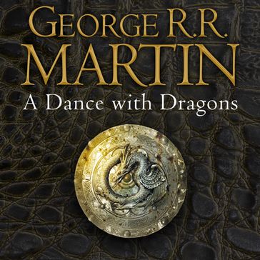 A Dance With Dragons: The bestselling classic epic fantasy series behind the award-winning HBO and Sky TV show and phenomenon GAME OF THRONES (A Song of Ice and Fire, Book 5) - George R.R. Martin