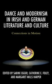 Dance and Modernism in Irish and German Literature and Culture