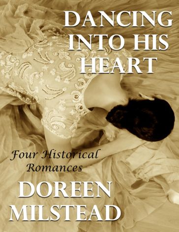 Dancing Into His Heart: Four Historical Romances - Doreen Milstead