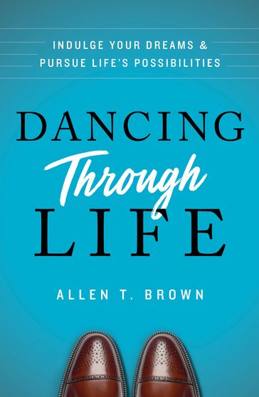 Dancing Through Life - Allen T. Brown