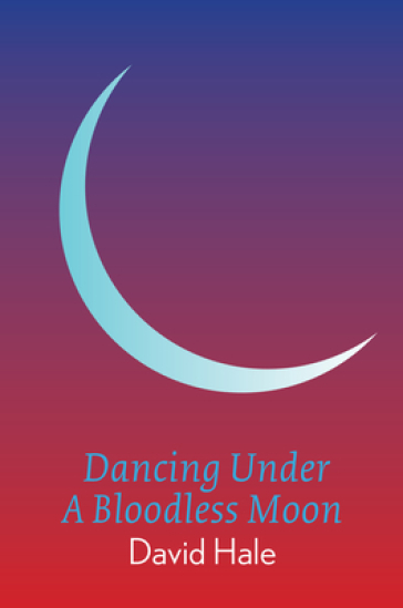 Dancing Under A Bloodless Moon - David Hale