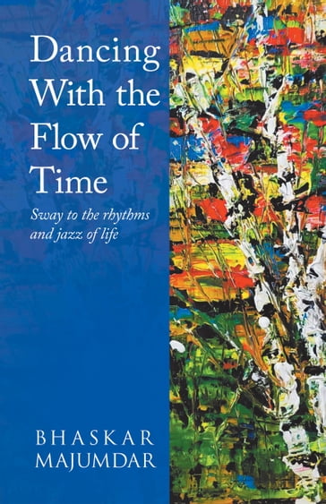 Dancing With the Flow of Time - Bhaskar Majumdar