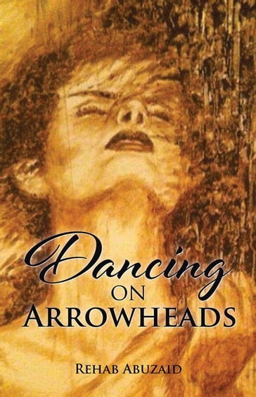Dancing on Arrowheads - Rehab Abu Zaid