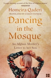 Dancing in the Mosque: An Afghan Mother s Letter to her Son