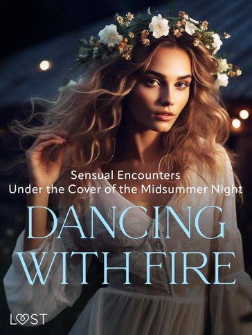 Dancing with Fire: Sensual Encounters Under the Cover of the Midsummer Night - Alexandra Sodergran - B. J. Hermansson - Malin Edholm - Elena Lund - Erika Svensson
