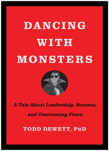 Dancing with Monsters - Todd Dewett PhD