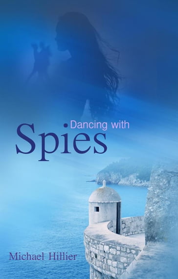 Dancing with Spies - Michael Hillier