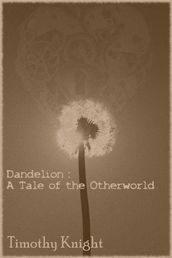 Dandelion: A Tale of the Otherworld