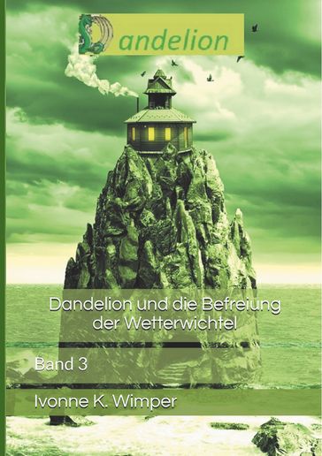 Dandelion und die Befreiung der Wetterwichtel - Ivonne K. Wimper