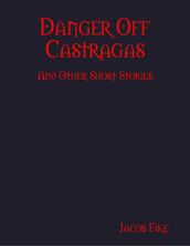 Danger Off Castragas and Other Short Stories