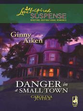 Danger in a Small Town (Carolina Justice, Book 1) (Mills & Boon Love Inspired)