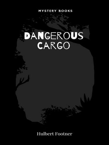 Dangerous Cargo - Hulbert Footner