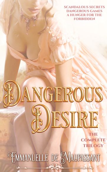 Dangerous Desire - Emmanuelle de Maupassant