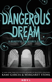 Dangerous Dream: A Beautiful Creatures Story
