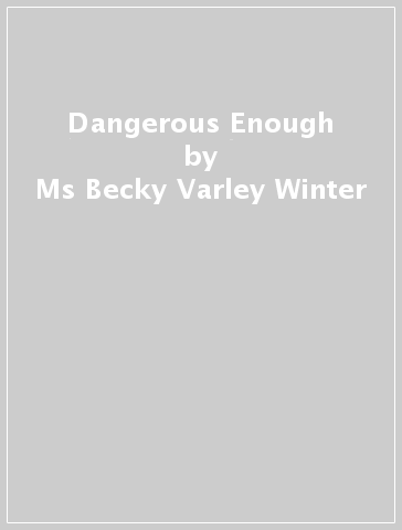 Dangerous Enough - Ms Becky Varley Winter