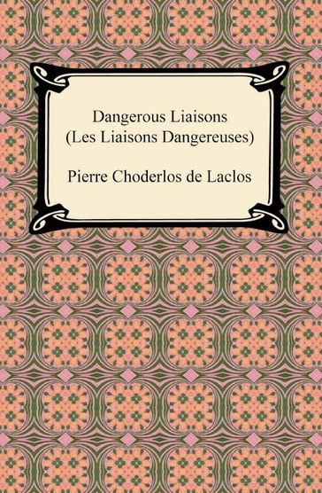 Dangerous Liaisons (Les Liaisons Dangereuses) - Pierre Choderlos de Laclos