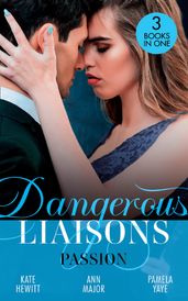 Dangerous Liaisons: Passion: Moretti s Marriage Command / A Scandal So Sweet / Seduced by the Playboy