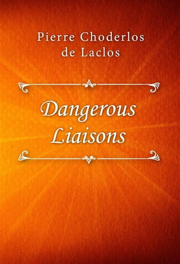Dangerous Liaisons - Pierre Choderlos de Laclos