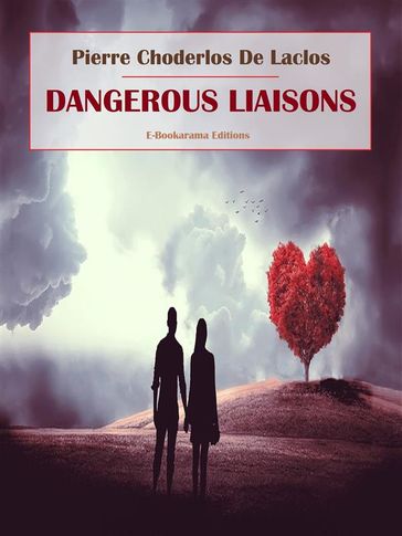 Dangerous Liaisons - Pierre Choderlos de Laclos