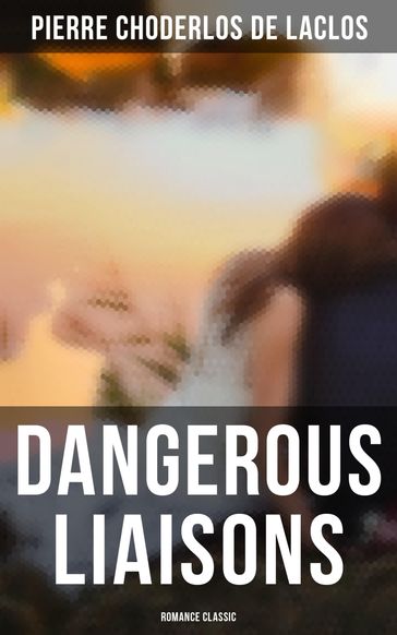 Dangerous Liaisons (Romance Classic) - Pierre Choderlos de Laclos